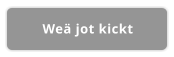 Weä jot kickt